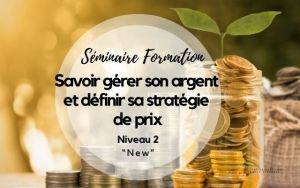 Séminaire Formation : savoir gérer son argent et définir sa stratégie de prix Niveau 2