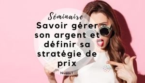 Séminaire Formation Savoir gérer son argent et définir sa stratégie de prix
